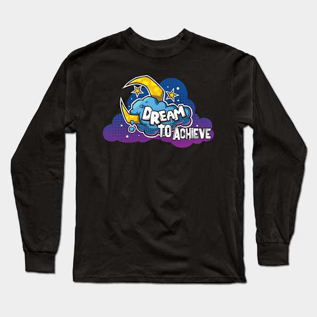 Dream To Achieve Creative Colorful Funny Design Long Sleeve T-Shirt by Stylomart